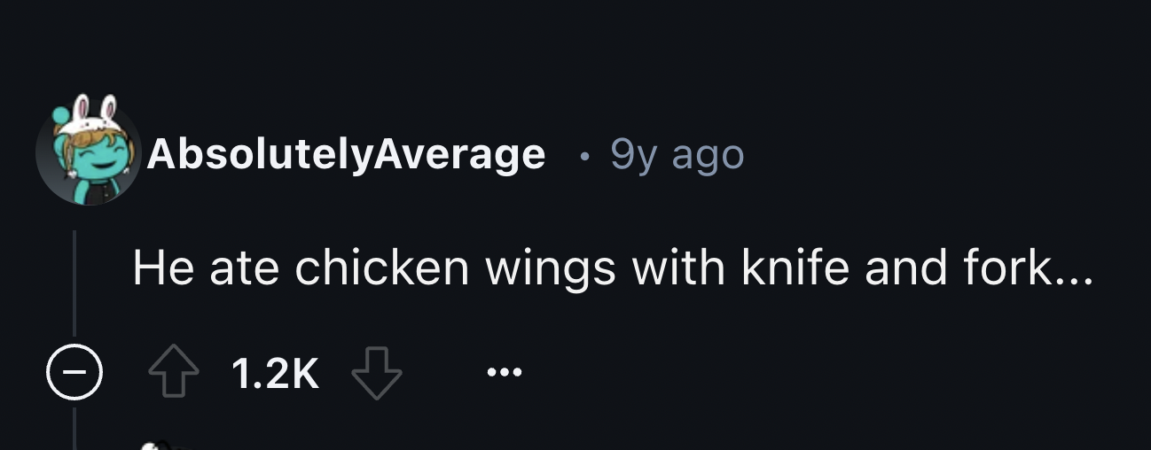 screenshot - AbsolutelyAverage 9y ago . He ate chicken wings with knife and fork...